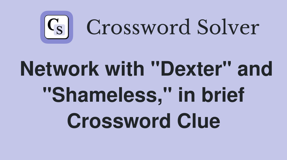 Network with "Dexter" and "Shameless," in brief Crossword Clue