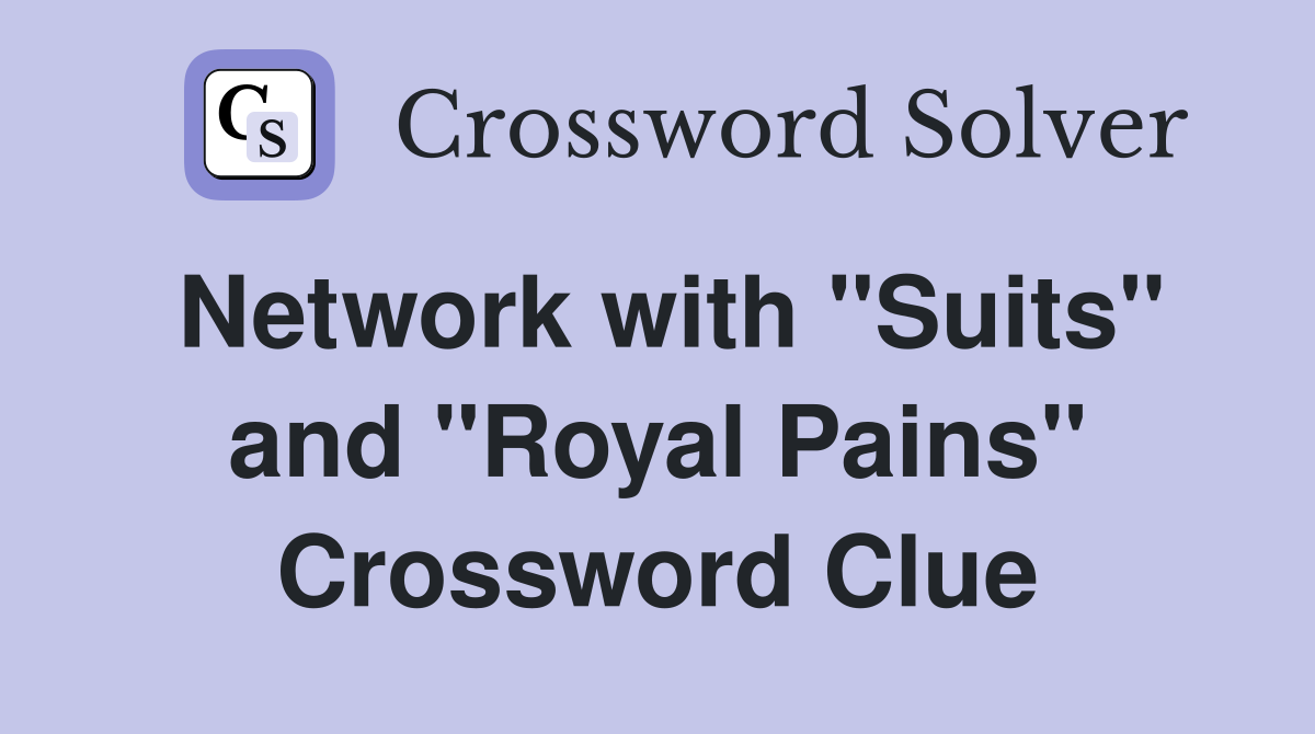 Network with "Suits" and "Royal Pains" Crossword Clue