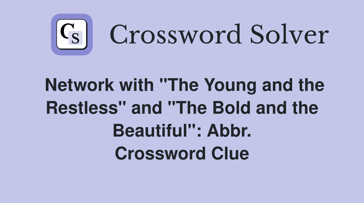 Network with "The Young and the Restless" and "The Bold and the Beautiful": Abbr. Crossword Clue