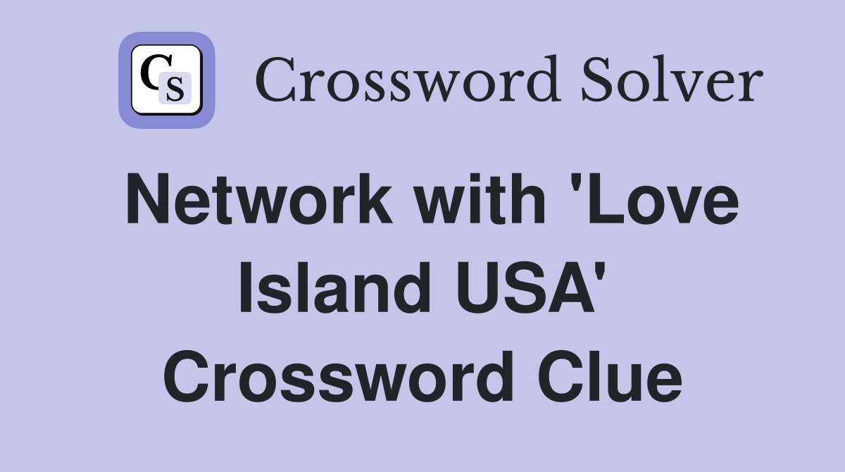 Network with 'Love Island USA' Crossword Clue