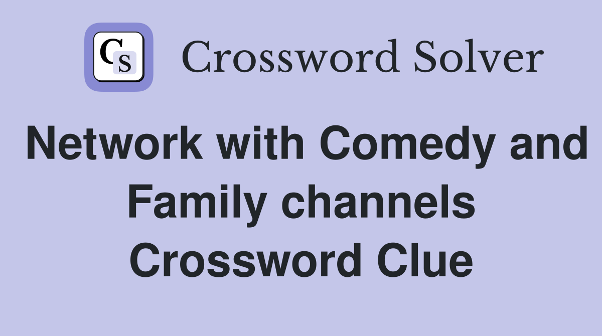 Network with Comedy and Family channels Crossword Clue