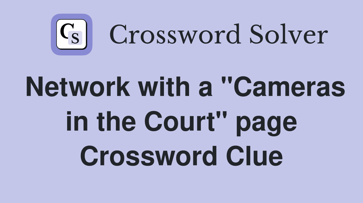 Network with a "Cameras in the Court" page Crossword Clue