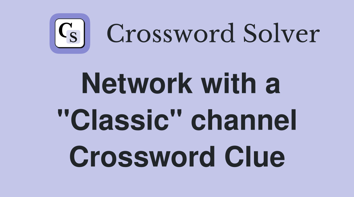 Network with a "Classic" channel Crossword Clue
