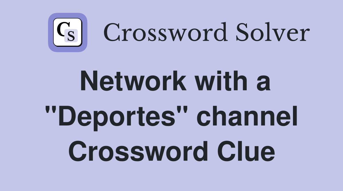 Network with a "Deportes" channel Crossword Clue