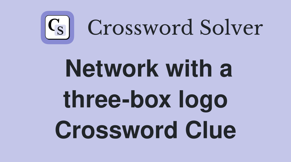 Network with a three-box logo Crossword Clue