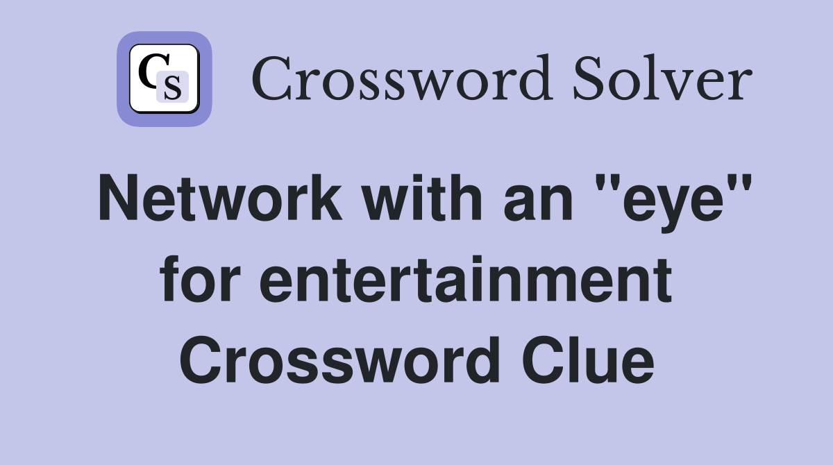 Network with an "eye" for entertainment Crossword Clue
