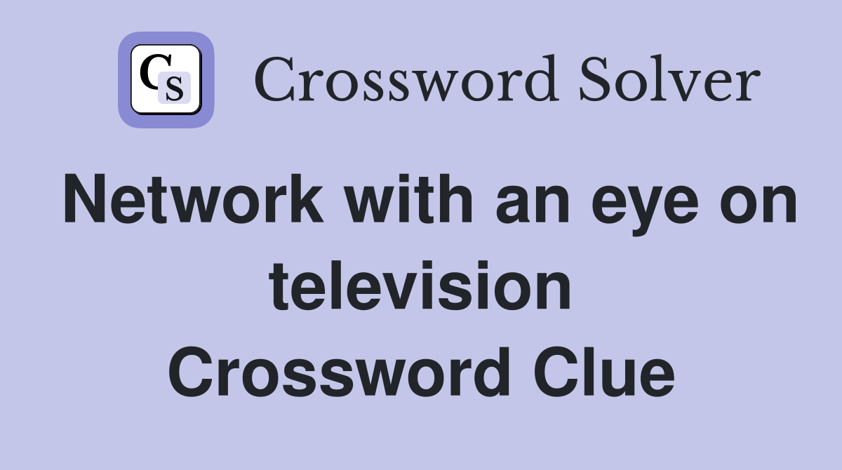 Network with an eye on television Crossword Clue
