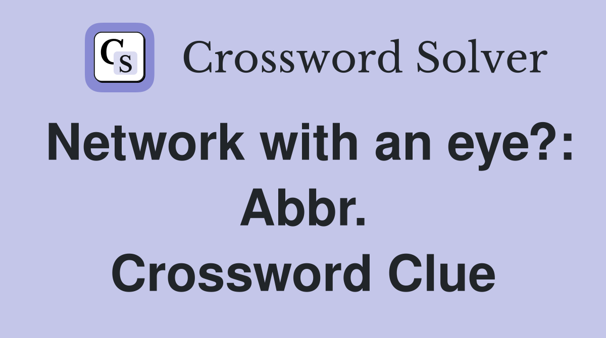 Network with an eye?: Abbr. Crossword Clue