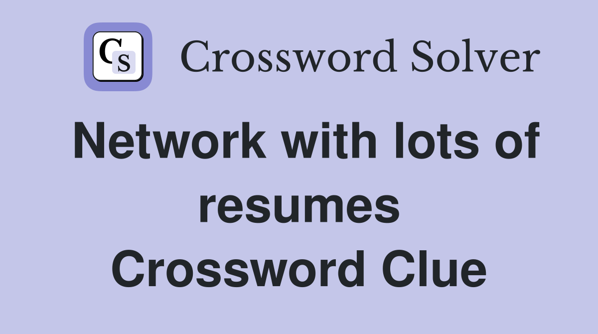 Network with lots of resumes Crossword Clue