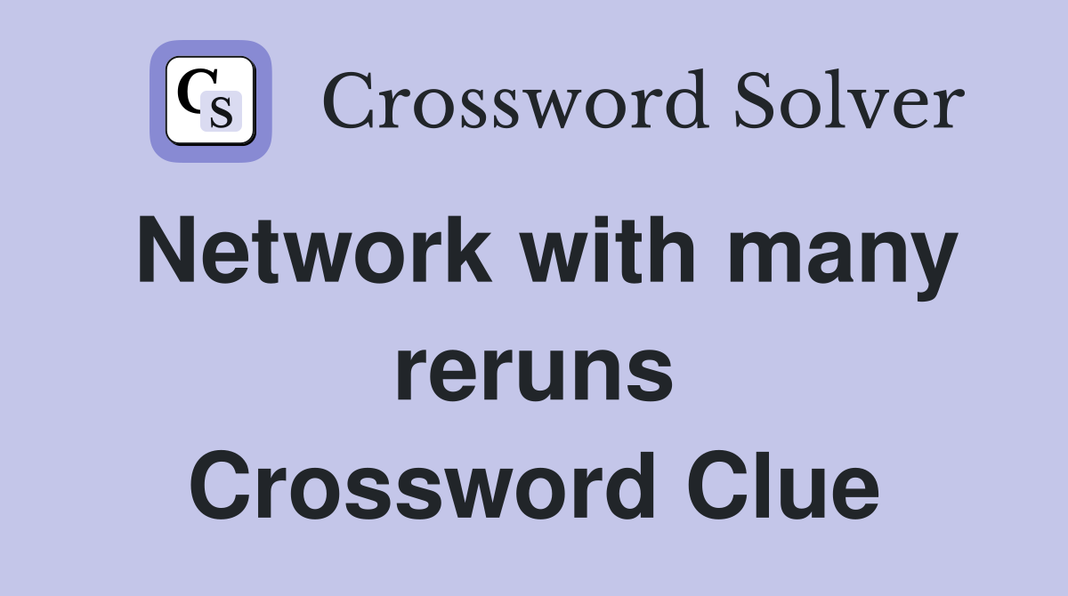 Network with many reruns Crossword Clue