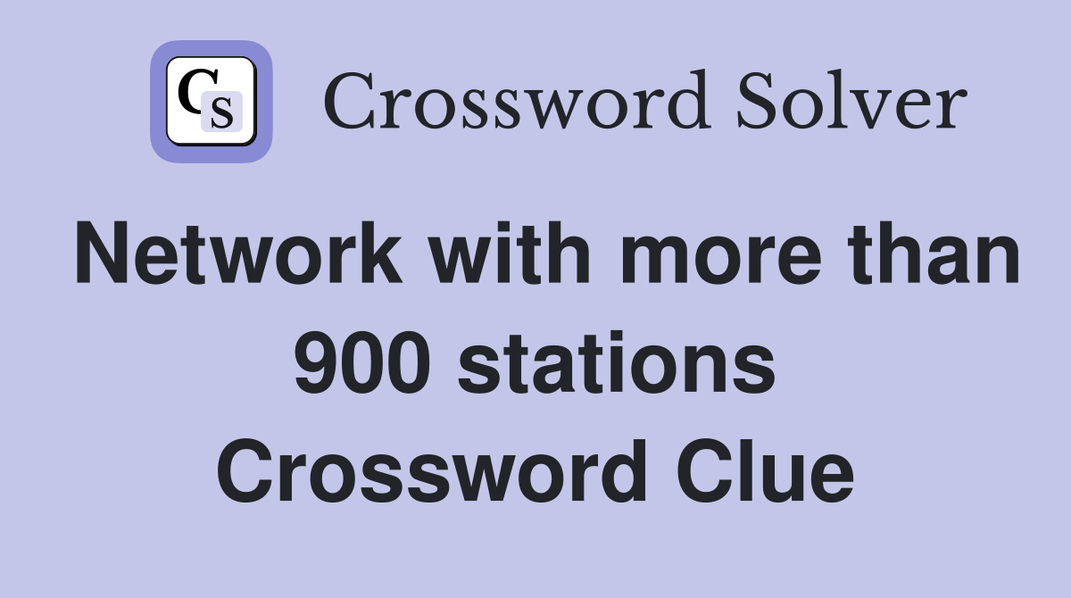 Network with more than 900 stations Crossword Clue