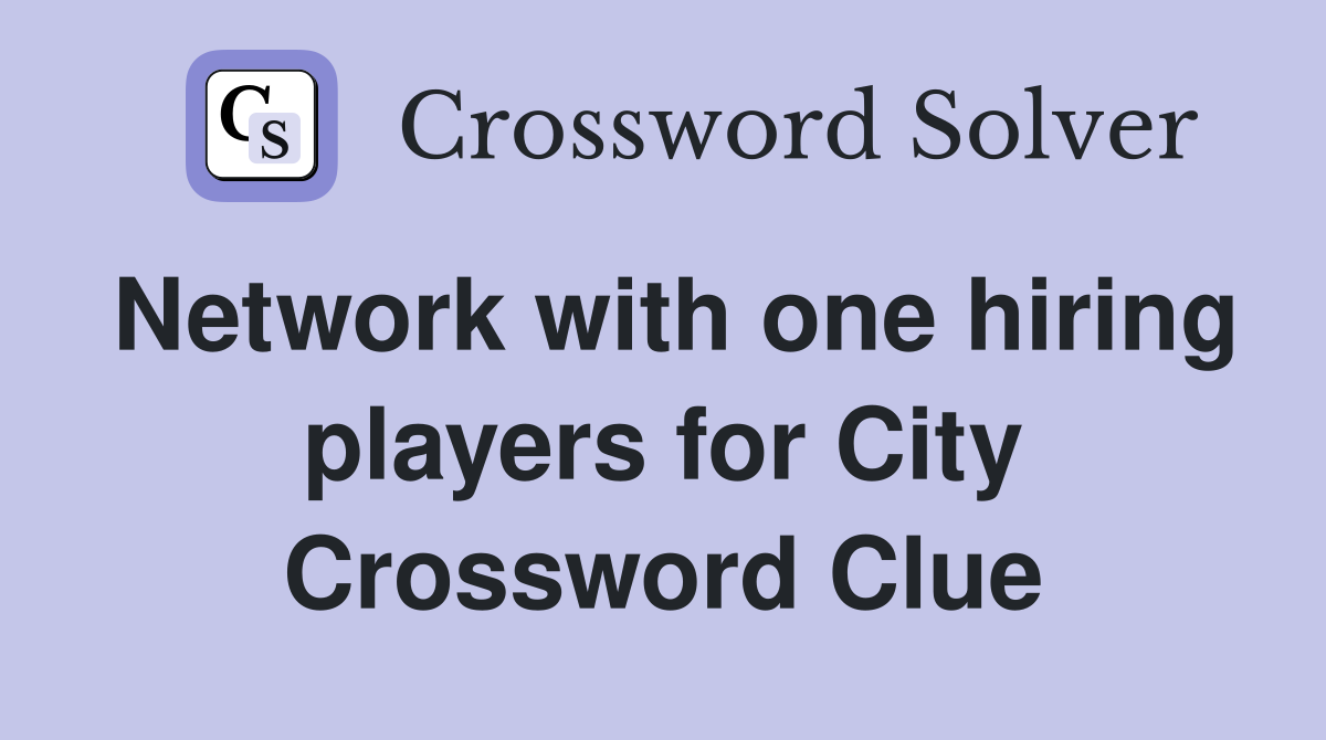 Network with one hiring players for City Crossword Clue