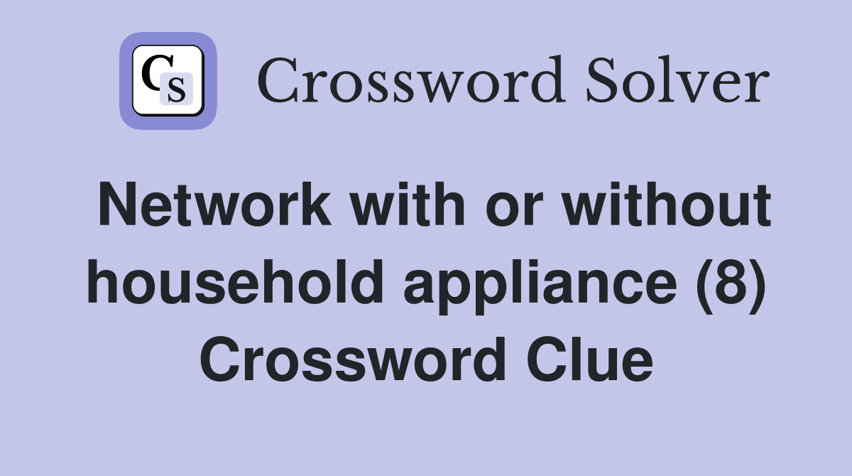 Network with or without household appliance (8) Crossword Clue