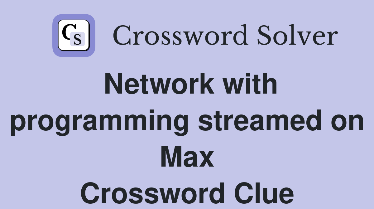 Network with programming streamed on Max Crossword Clue