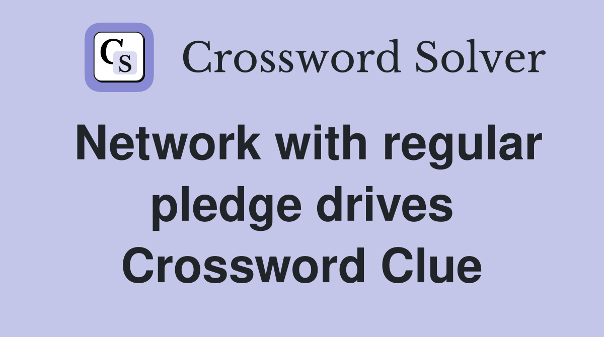 Network with regular pledge drives Crossword Clue