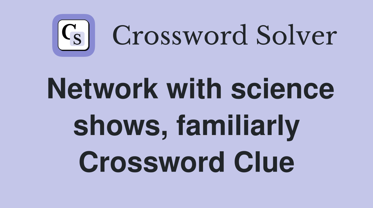 Network with science shows, familiarly Crossword Clue