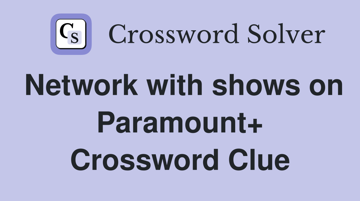 Network with shows on Paramount+ Crossword Clue
