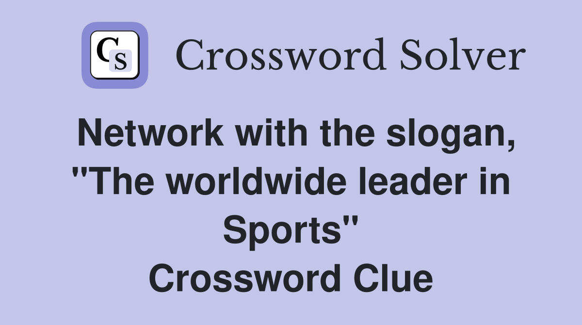 Network with the slogan, "The worldwide leader in Sports" Crossword Clue