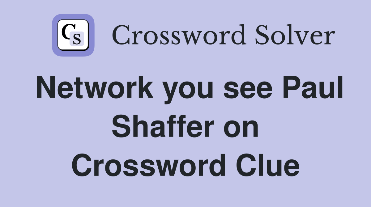 Network you see Paul Shaffer on Crossword Clue