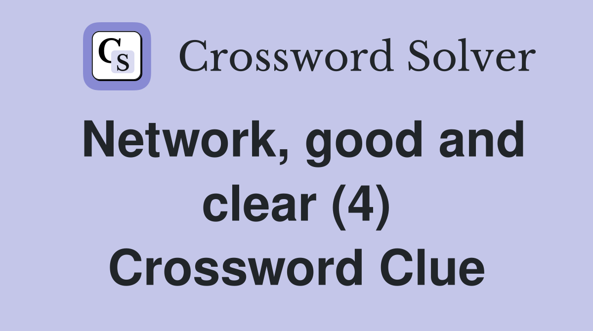Network, good and clear (4) Crossword Clue