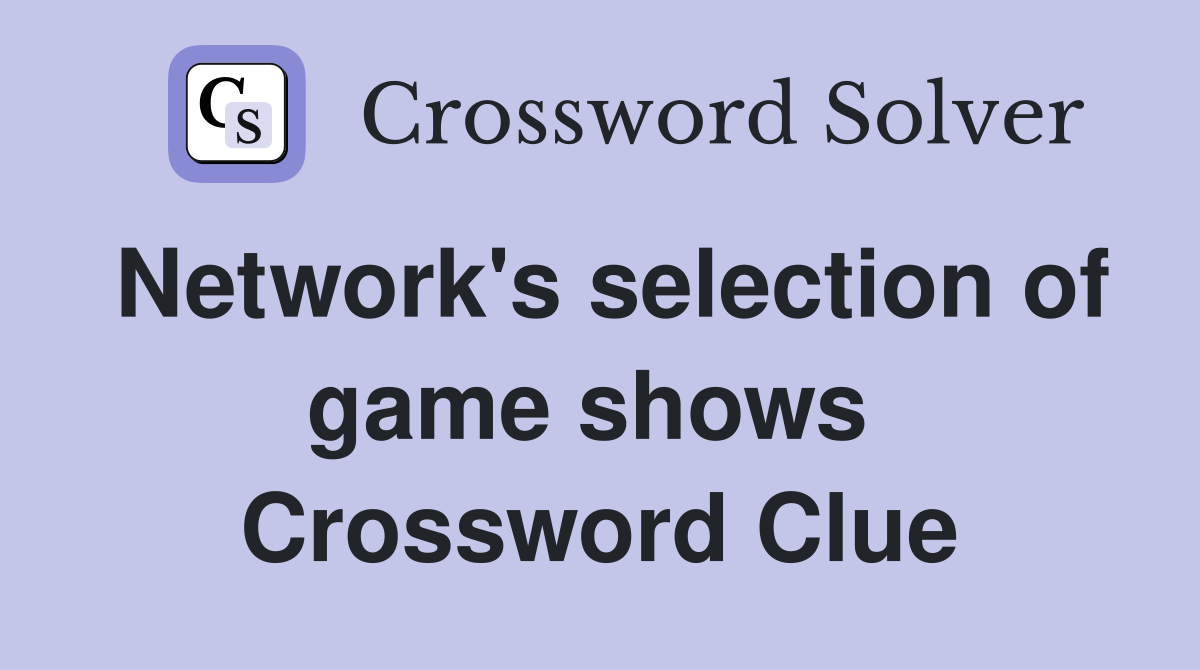 Network's selection of game shows  Crossword Clue
