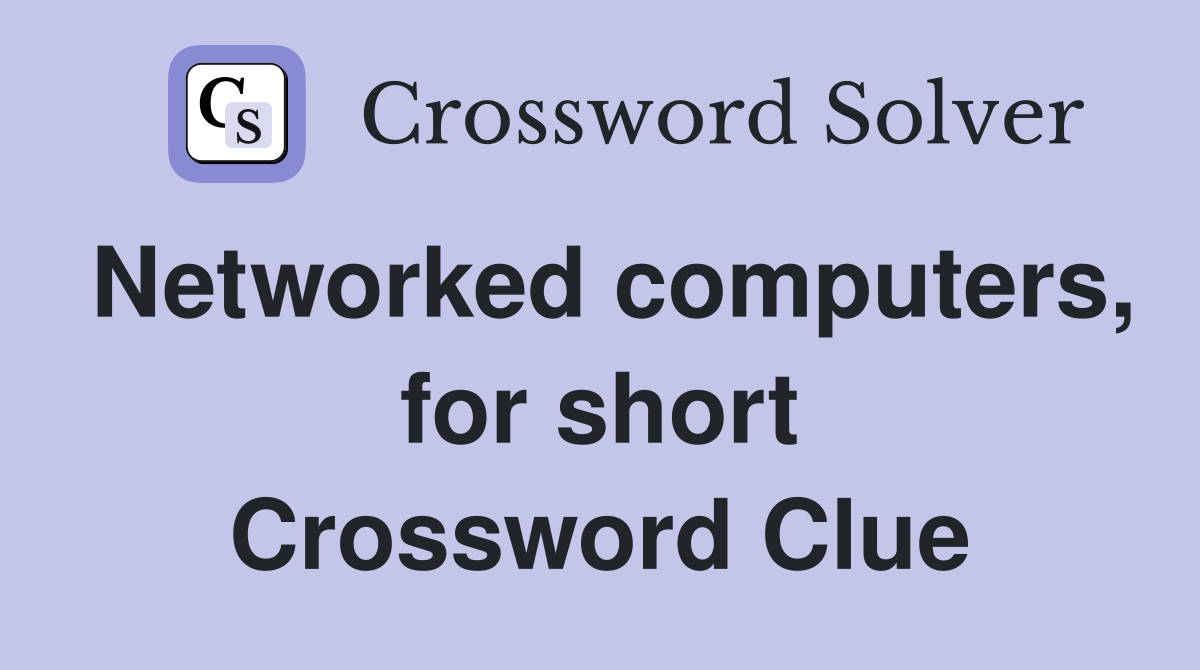Networked computers, for short Crossword Clue
