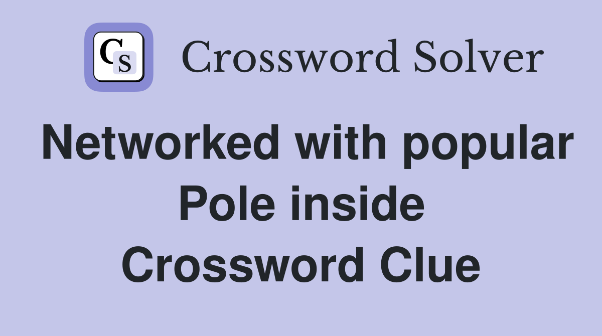 Networked with popular Pole inside Crossword Clue