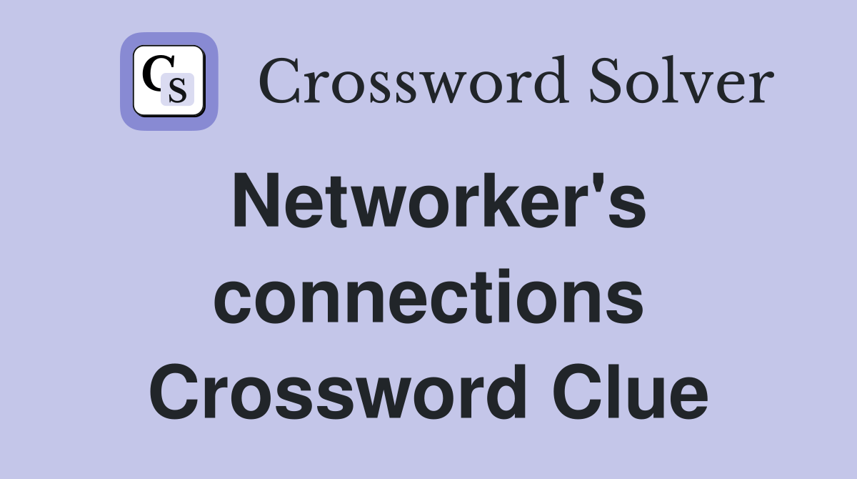 Networker's connections Crossword Clue