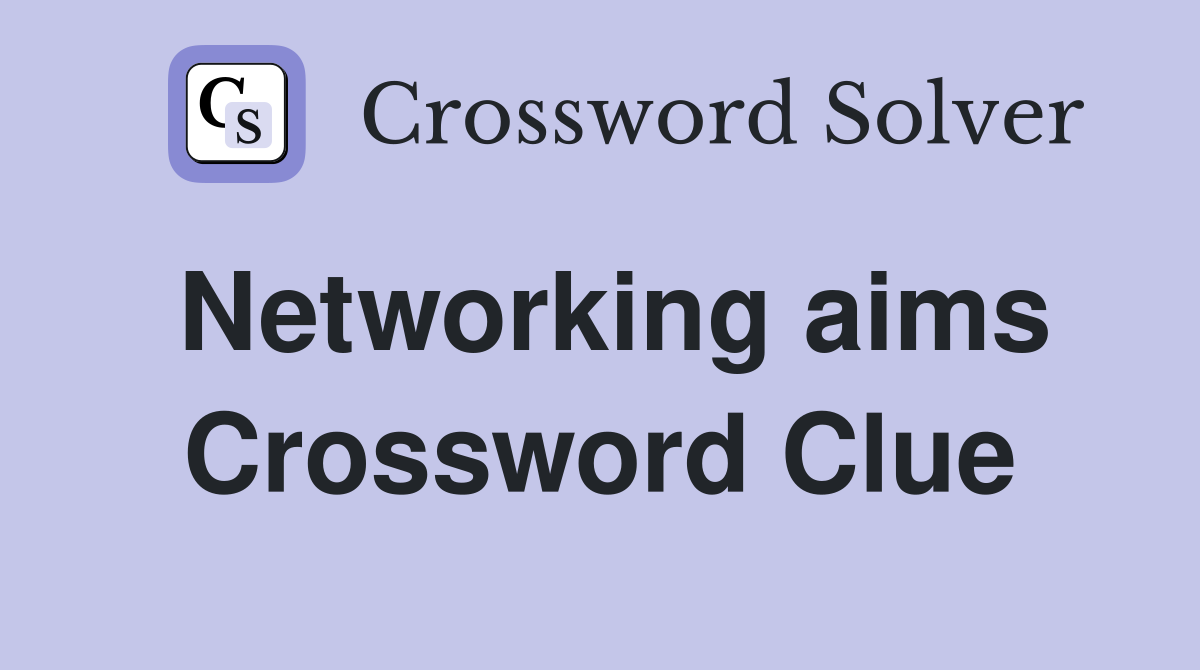 Networking aims Crossword Clue