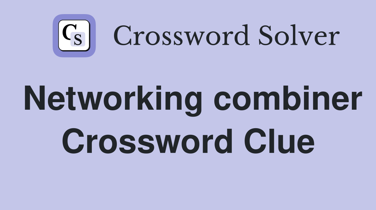 Networking combiner Crossword Clue