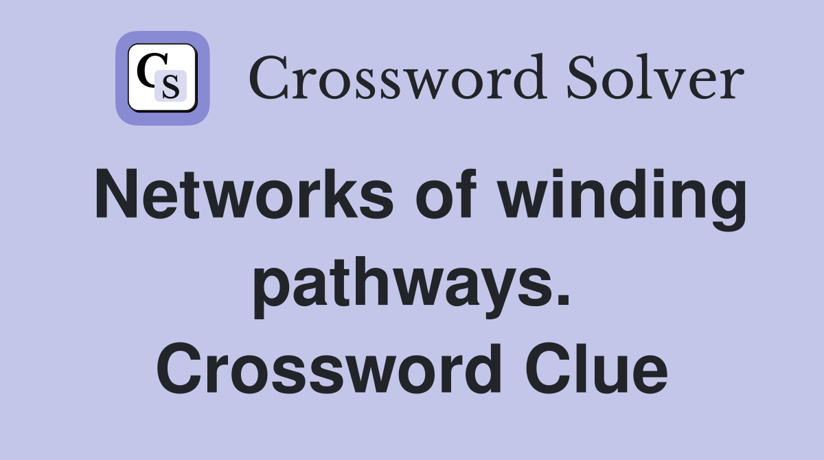 Networks of winding pathways. Crossword Clue
