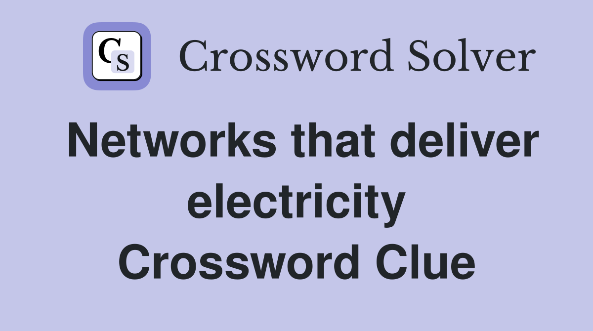 Networks that deliver electricity Crossword Clue