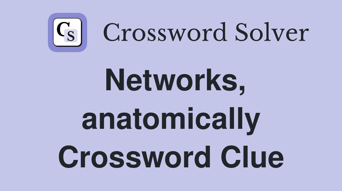 Networks, anatomically Crossword Clue