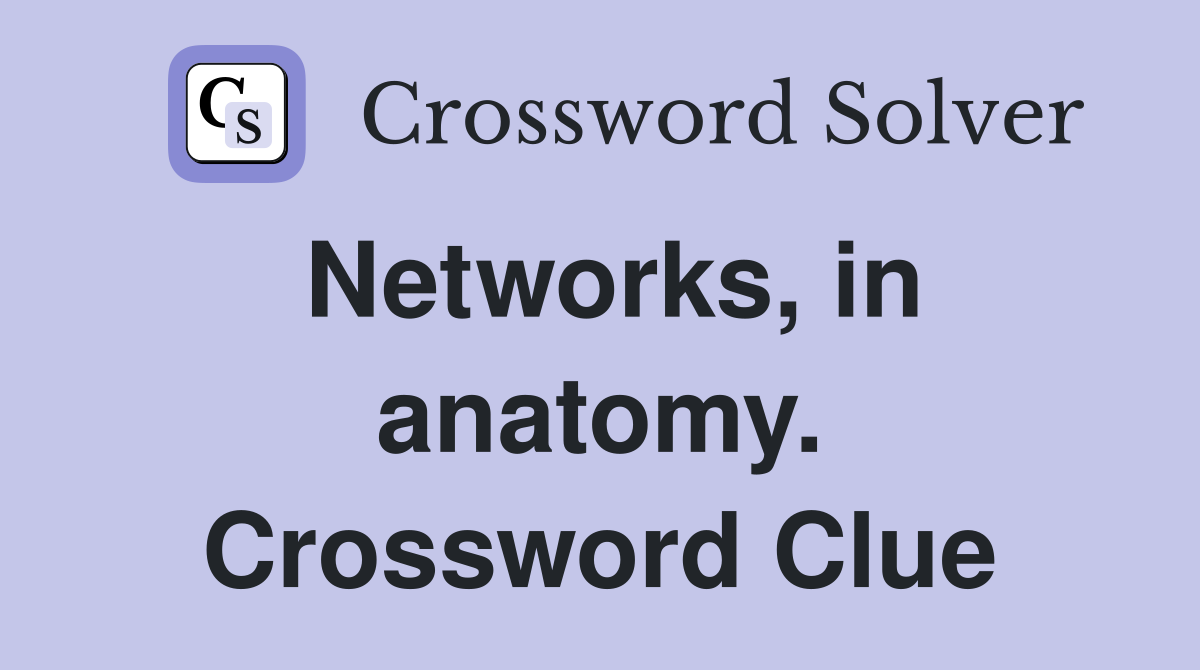 Networks, in anatomy. Crossword Clue