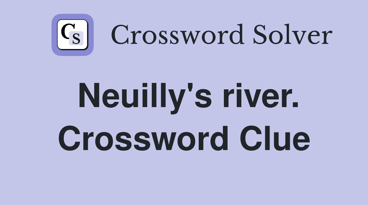 Neuilly's river. Crossword Clue