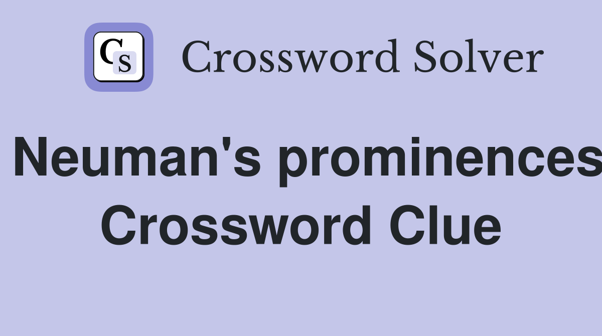 Neuman's prominences Crossword Clue