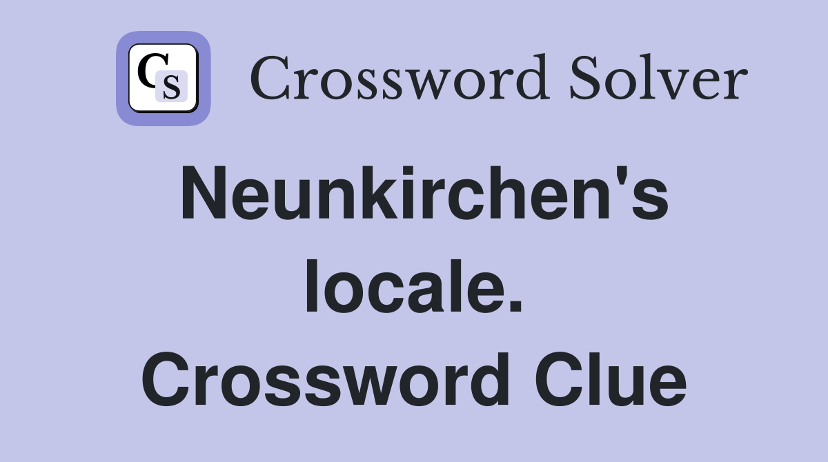 Neunkirchen's locale. Crossword Clue