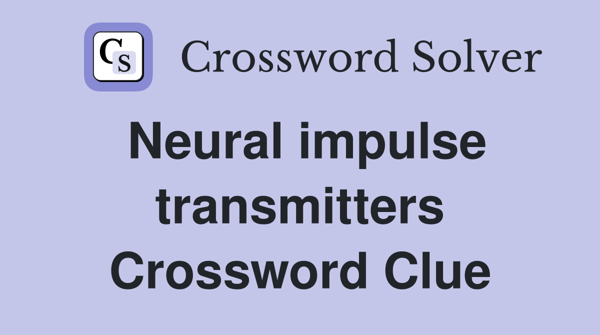 Neural impulse transmitters Crossword Clue