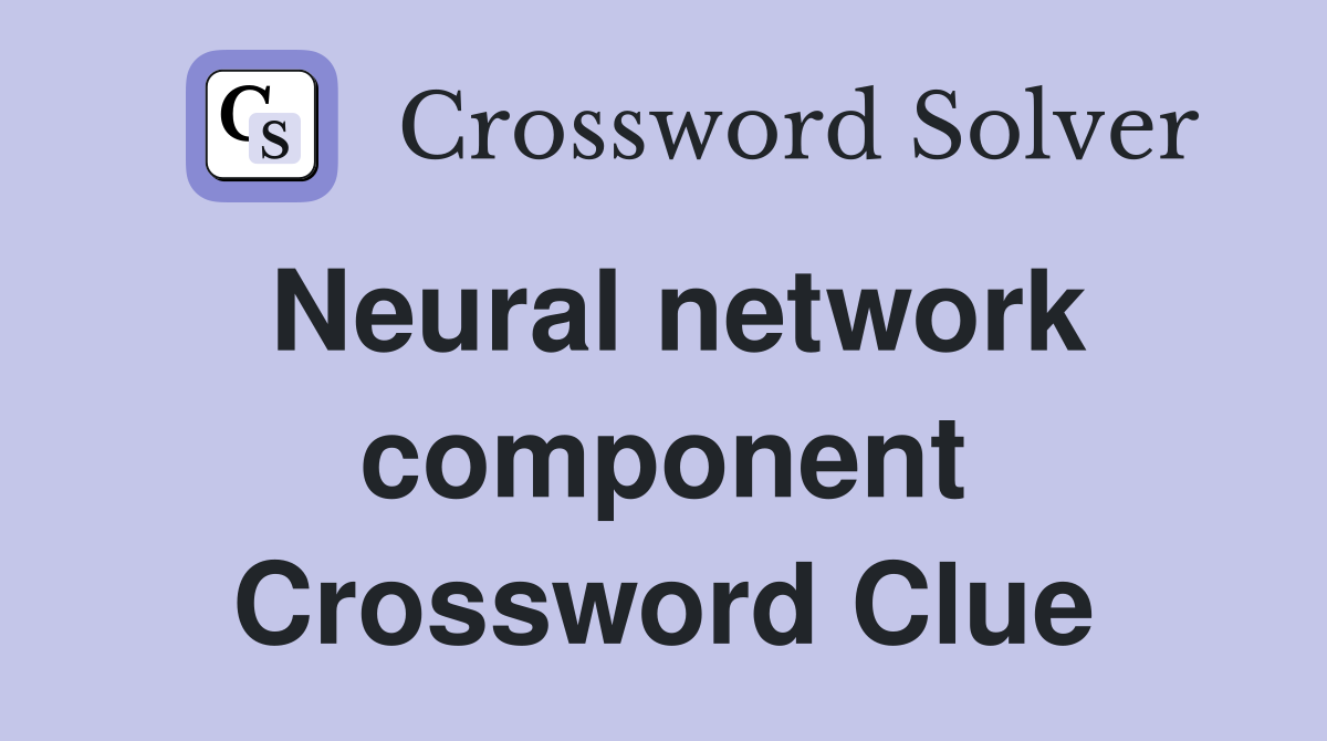 Neural network component Crossword Clue
