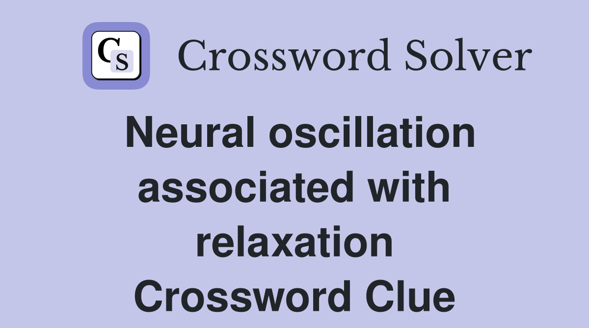 Neural oscillation associated with relaxation Crossword Clue