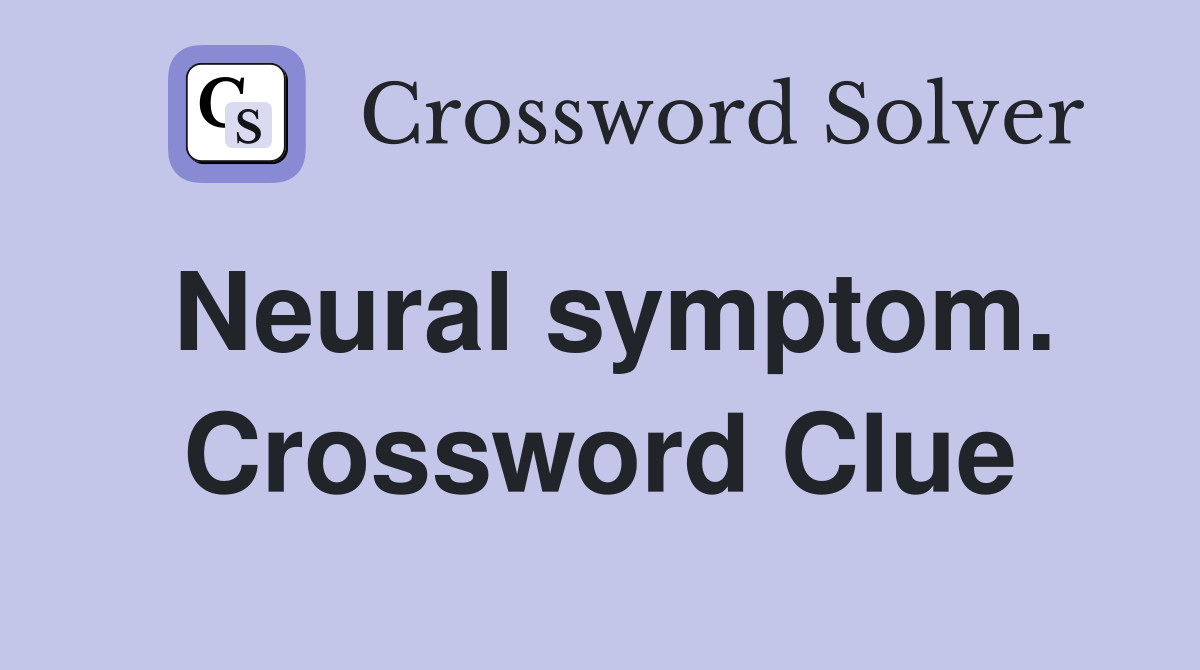 Neural symptom. Crossword Clue