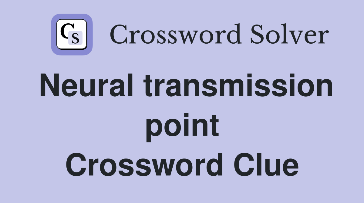 Neural transmission point Crossword Clue