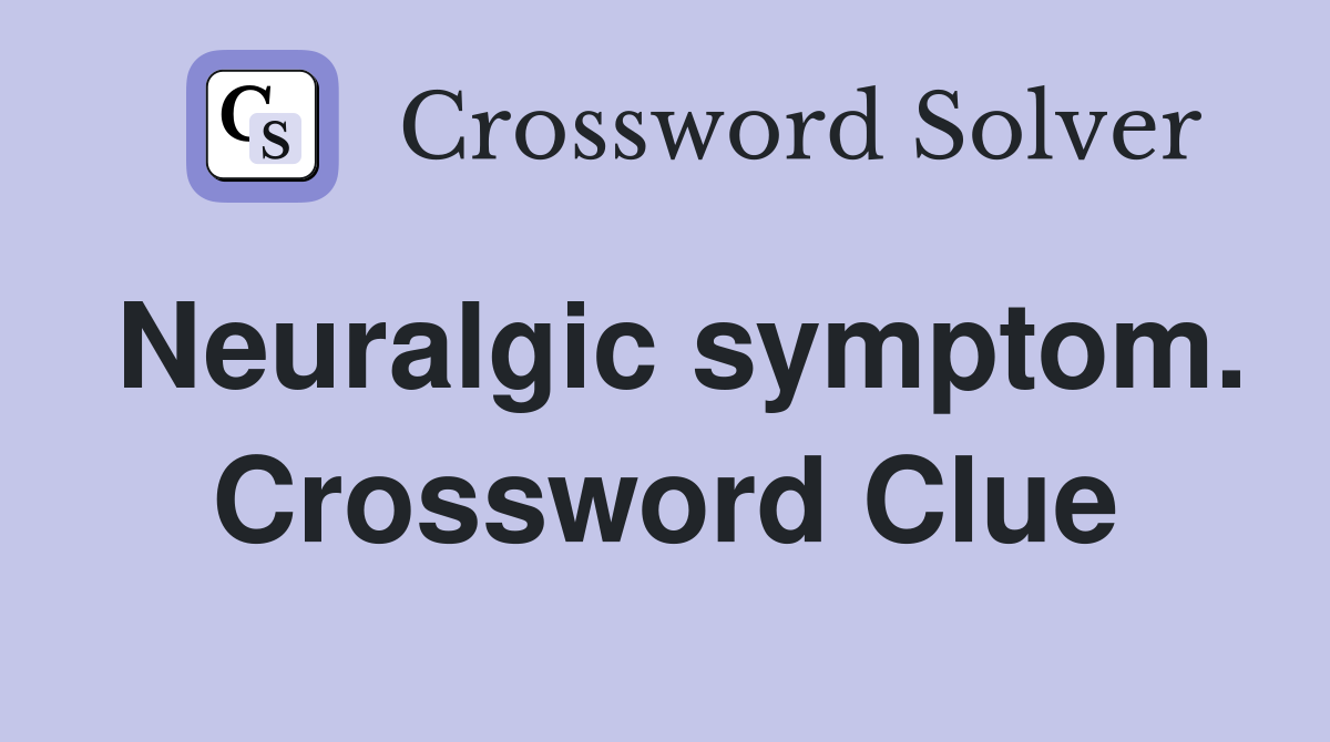 Neuralgic symptom. Crossword Clue