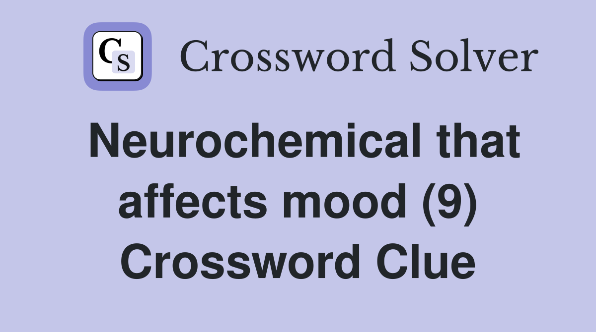 Neurochemical that affects mood (9) Crossword Clue