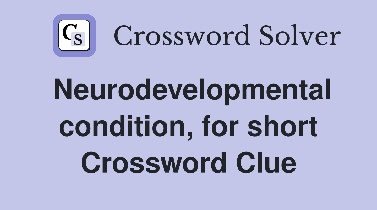 Neurodevelopmental condition, for short Crossword Clue