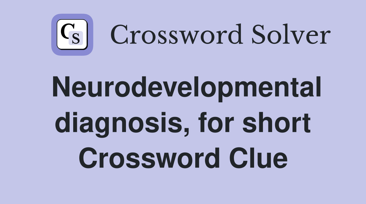 Neurodevelopmental diagnosis, for short Crossword Clue