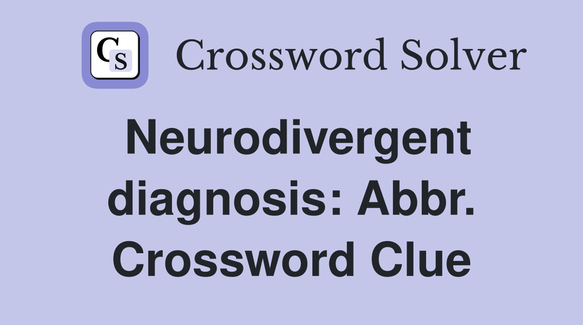 Neurodivergent diagnosis: Abbr. Crossword Clue