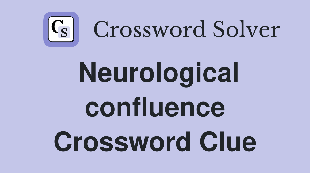 Neurological confluence Crossword Clue