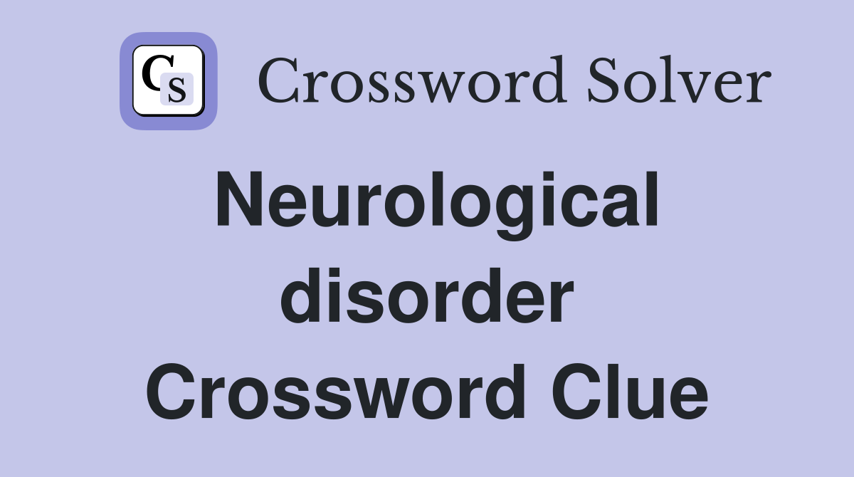 Neurological disorder Crossword Clue