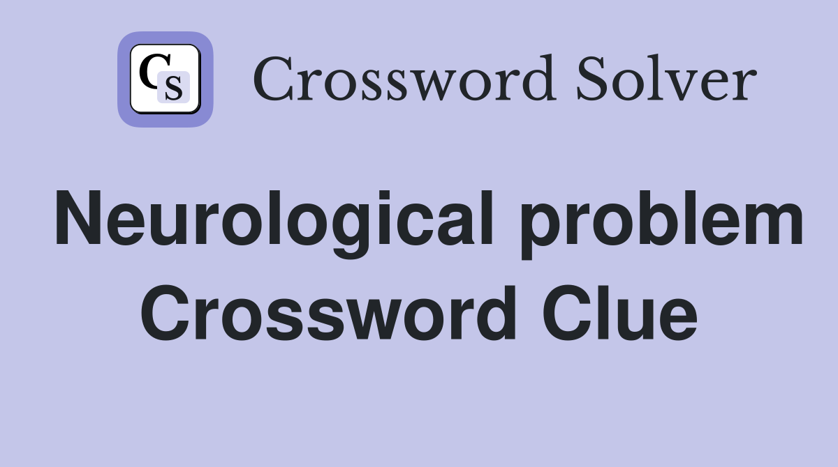 Neurological problem Crossword Clue